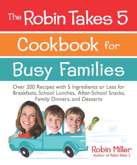 The Robin Takes 5 Cookbook for Busy Families: Over 200 Recipes with 5 Ingredients or Less for Breakfasts, School Lunches, After-School Snacks, Family Dinners, and Desserts - FULL INSTANT DOWNLOAD | PDF DOCX EPUB