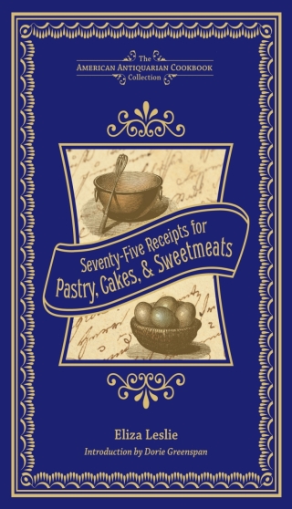 Cover image: Seventy-Five Receipts for Pastry, Cakes, & Sweetmeats 9781449427474
