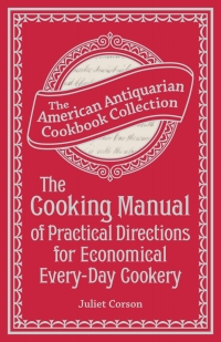表紙画像: The Cooking Manual of Practical Directions for Economical Every-Day Cookery 9781449435066