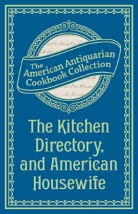 صورة الغلاف: The Kitchen Directory, and American Housewife 9781449435790
