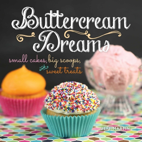 Buttercream Dreams: Small Cakes, Big Scoops, and Sweet Treats - FULL INSTANT DOWNLOAD | PDF DOCX EPUB