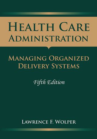 صورة الغلاف: Health Care Administration: Managing Organized Delivery Systems 5th edition 9780763757915
