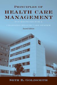 Cover image: Principles of Health Care Management: Foundations for a Changing Health Care System 2nd edition 9780763768652
