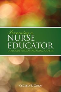 Cover image: Becoming a Nurse Educator: Dialogue for an Engaging Career 1st edition 9780763771119