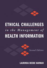 Cover image: Ethical Challenges in the Management of Health Information 2nd edition 9780763747329