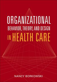 Cover image: Organizational Behavior, Theory, and Design in Health Care 1st edition 9780763742850