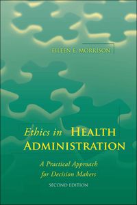 Cover image: Ethics in Health Administration: A Practical Approach for Decision Makers 2nd edition 9780763773274