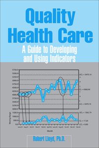 Cover image: Quality Health Care: A Guide to Developing and Using Indicators 1st edition 9780763748050