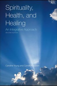 Cover image: Spirituality, Health, and Healing: An Integrative Approach 2nd edition 9780763779429