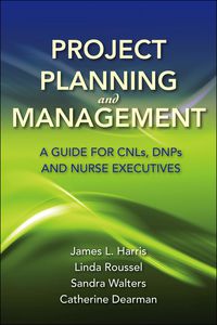 Cover image: Project Planning and Management: A Guide for CNLs, DNPs and Nurse Executives 1st edition 9780763785864