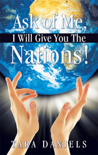 Imagen de portada: Ask of Me, I Will Give You the Nations! 9781449705886