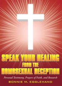 Cover image: Speak Your Healing from the Homosexual Deception 9781449774448
