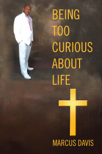 Cover image: Being Too Curious About Life 9781450033756