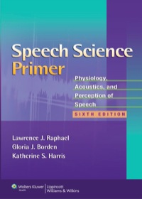 Cover image: Speech Science Primer: Physiology, Acoustics, and Perception of Speech 6th edition 9781608313570