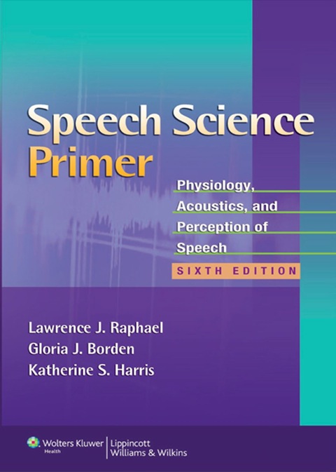 Speech Science Primer: Physiology, Acoustics, and Perception of Speech, 6th Edition - FULL INSTANT DOWNLOAD | PDF DOCX EPUB