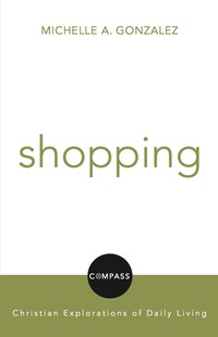 صورة الغلاف: Shopping: Christian Explorations Of Daily Living 9780800697273