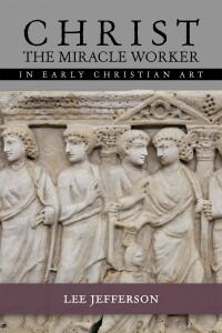 Cover image: Christ Miracle Worker in Early Christian Art 9781451477931