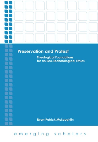 Imagen de portada: Preservation and Protest: Theological Foundations for an Eco-Eschatological Ethics 9781451480405