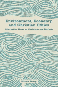 Titelbild: Environment, Economy, and Christian Ethics 9781451479645