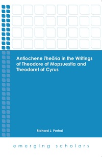صورة الغلاف: Antiochene Theoria in the Writings of Theodore of Mopsuestia and Theodoret of Cyrus 9781451488005