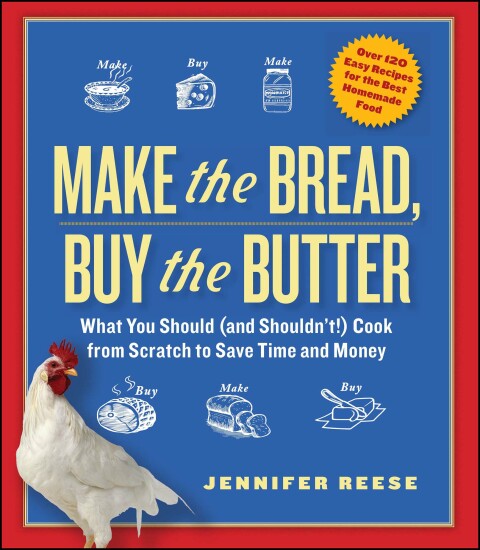 Make the Bread, Buy the Butter: What You Should and Shouldn't Cook from Scratch -- Over 120 Recipes for the Best Homemade Foods - FULL INSTANT DOWNLOAD | PDF DOCX EPUB