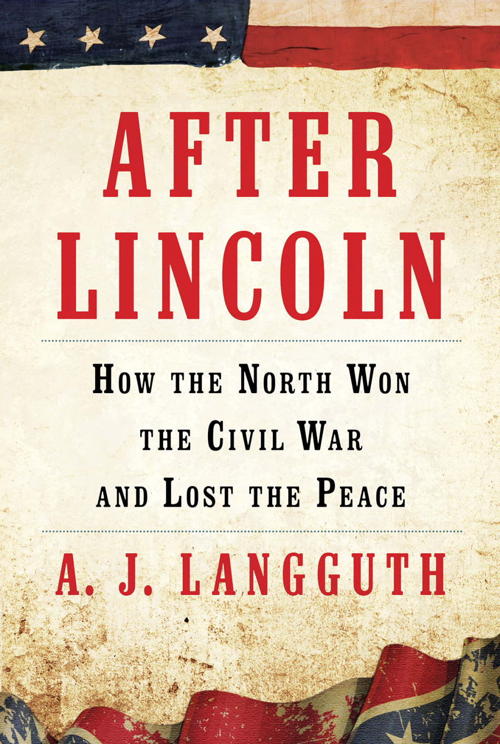 After Lincoln How the North Won the Civil War and Lost the Peace