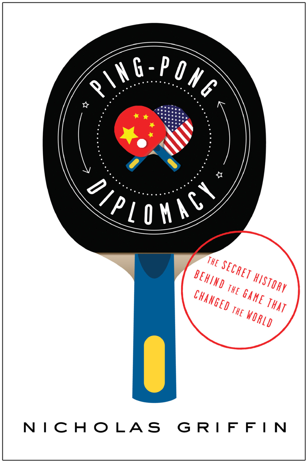 Ping-Pong Diplomacy The Secret History Behind the Game That Changed the World