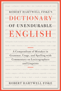Cover image: Robert Hartwell Fiske's Dictionary of Unendurable English 9781451651324