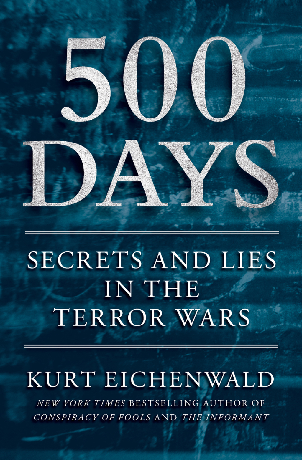 500 Days Secrets and Lies in the Terror Wars