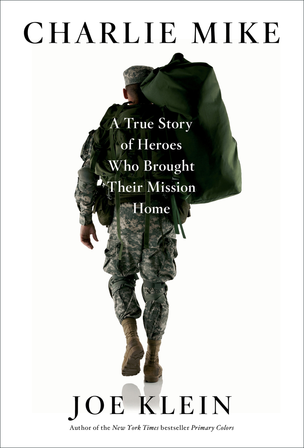 Charlie Mike A True Story of Heroes Who Brought Their Mission Home