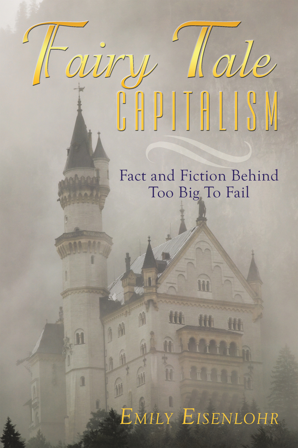 Fairy Tale Capitalism Fact and Fiction Behind Too Big to Fail