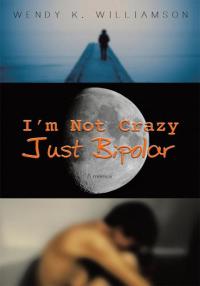 Cover image: I'm Not Crazy Just Bipolar 9781452068510