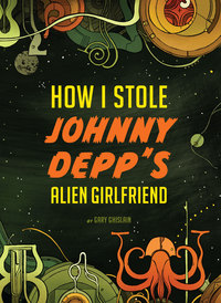 Imagen de portada: How I Stole Johnny Depp's Alien Girlfriend 9780811874601