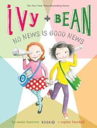 صورة الغلاف: Ivy and Bean No News Is Good News 9781452107813