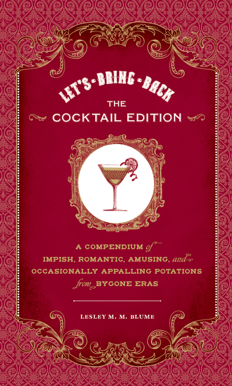 Let's Bring Back: The Cocktail Edition: A Compendium of Impish, Romantic, Amusing, and Occasionally Appalling Potations from Bygone Eras - FULL INSTANT DOWNLOAD | PDF DOCX EPUB