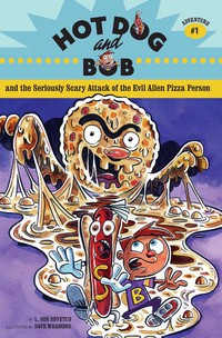 表紙画像: Hot Dog and Bob and the Seriously Scary Attack of the Evil Alien Pizza Person 9780811851565