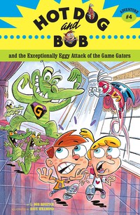 Imagen de portada: Hot Dog and Bob and the Exceptionally Eggy Attack of the Game Gators 9780811856041