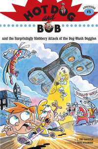 Cover image: Hot Dog and Bob and the Surprisingly Slobbery Attack of the Dog-Wash Doggies 9780811857468