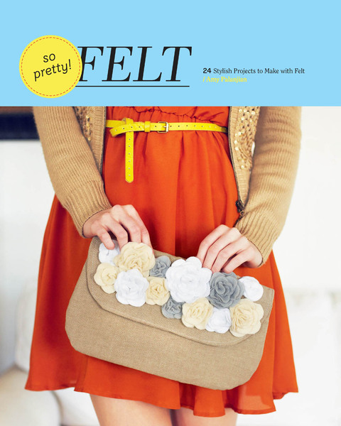 So Pretty! Felt: 24 Stylish Projects to Make with Felt - FULL INSTANT DOWNLOAD | PDF DOCX EPUB