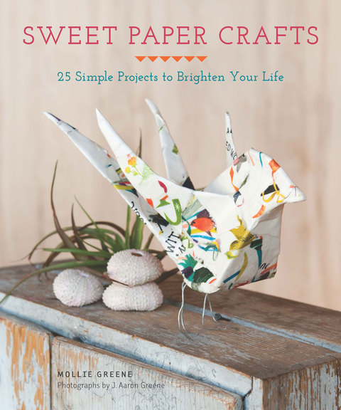 Sweet Paper Crafts: 25 Simple Projects to Brighten Your Life - FULL INSTANT DOWNLOAD | PDF DOCX EPUB