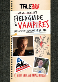 Immagine di copertina: True Blood: Steve Newlin's Field Guide to Vampires (And Other Creatures of Satan) 9781452127422