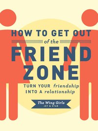 صورة الغلاف: How to Get Out of the Friend Zone 9781452109183