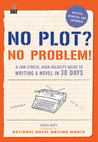 صورة الغلاف: No Plot? No Problem! Revised and Expanded Edition 9781452124773