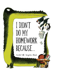 Cover image: I Didn't Do My Homework Because... 9781452125510