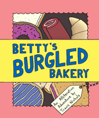 表紙画像: Betty's Burgled Bakery 9781452131832