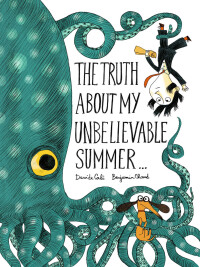 Titelbild: The Truth About My Unbelievable Summer . . . 9781452144832