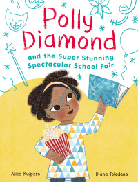 صورة الغلاف: Polly Diamond and the Super Stunning Spectacular School Fair 9781452152332