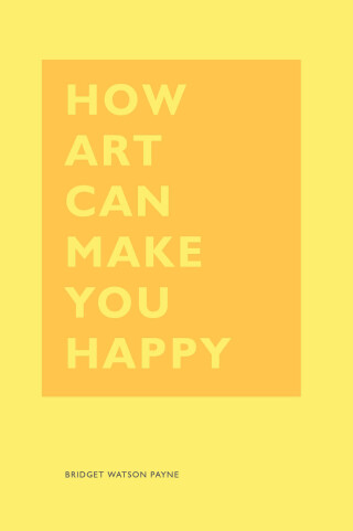 Cover image: How Art Can Make You Happy 9781452153223