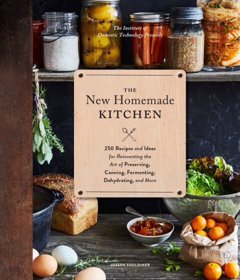 The New Homemade Kitchen: 250 Recipes and Ideas for Reinventing the Art of Preserving, Canning, Fermenting, Dehydrating, and More - FULL INSTANT DOWNLOAD | PDF DOCX EPUB