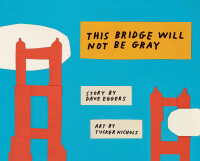 表紙画像: This Bridge Will Not Be Gray 9781452162805